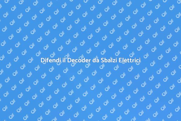 Protezione Elettrica per il Decoder