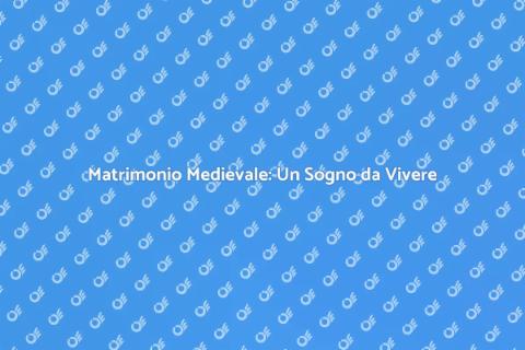 Matrimoni Tematici Medievali Unici