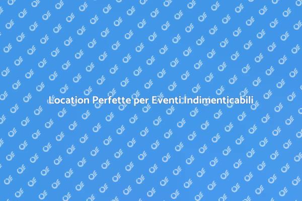Come Scegliere la Location Ideale