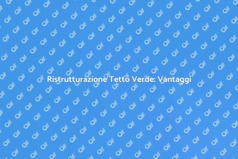 Ristrutturare Tetto Verde Sostenibile