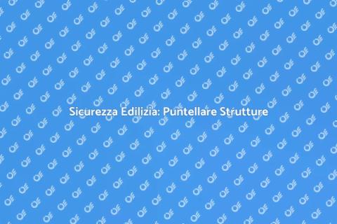 Puntellare un Edificio: Guida Sicura