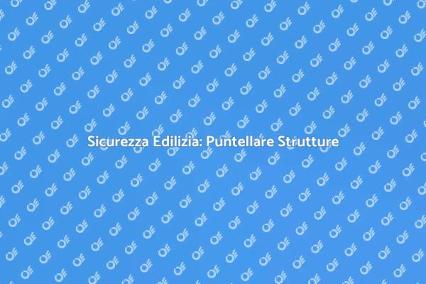 Puntellare Edifici per Sicurezza Assicurata
