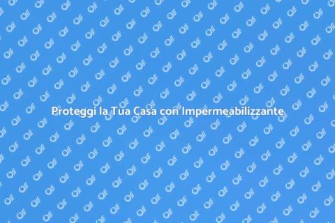 Trattamento Impermeabilizzante Efficace