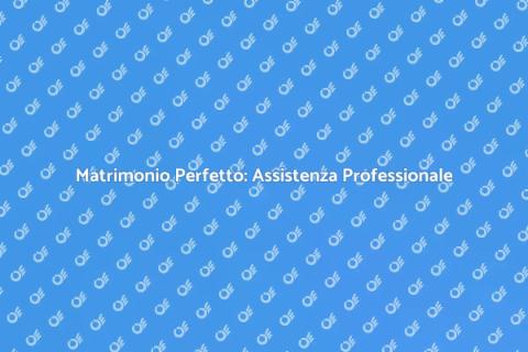 Assistenza Matrimonio: Sogni Realizzati