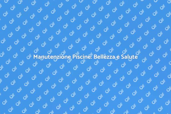 Manutenzione Efficiente delle Piscine