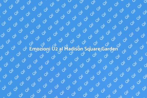 Concerto U2 al Madison Square Garden
