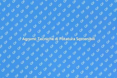 Potatura Sostenibile Agrumi: Guida