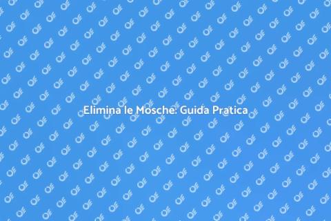 Rimuovere le Mosche: Soluzioni Efficaci