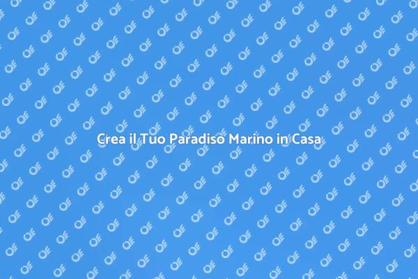 L'acquario marino: un angolo di paradiso