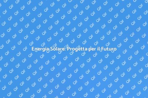 Progettare Energia Solare per Casa