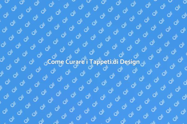 Guida alla Manutenzione dei Tappeti