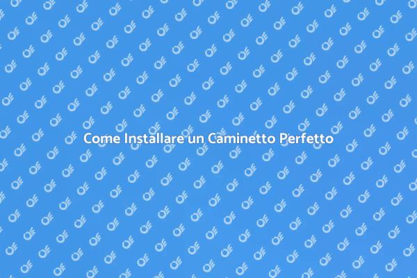La Guida Definitiva all'Installazione del Caminetto