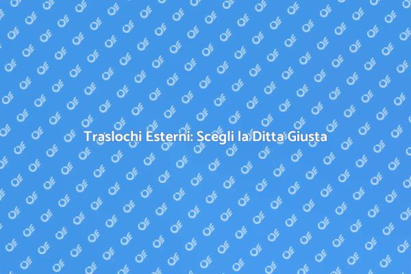 Traslochi Internazionali: Scegliere Bene