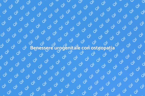 Osteopatia: chiave per il benessere urogenitale