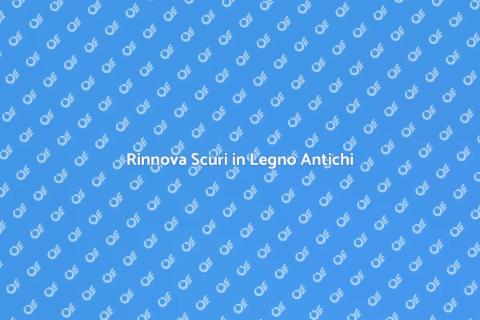Restaurare Scuri in Legno Antichi