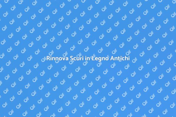 Riscopri il Fascino degli Scuri Antichi