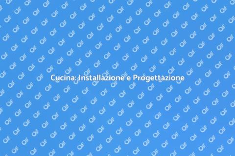 Installazione Cucina: Guida Completa
