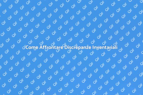 Discrepanze Inventariali: Una Guida Pratica