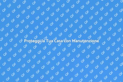 Manutenzione Preventiva per la Casa
