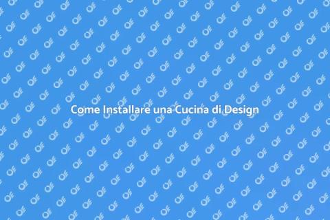 Cucina di Design: Guida all'Installazione