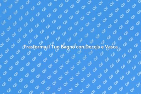 Installare Doccia e Vasca da Bagno