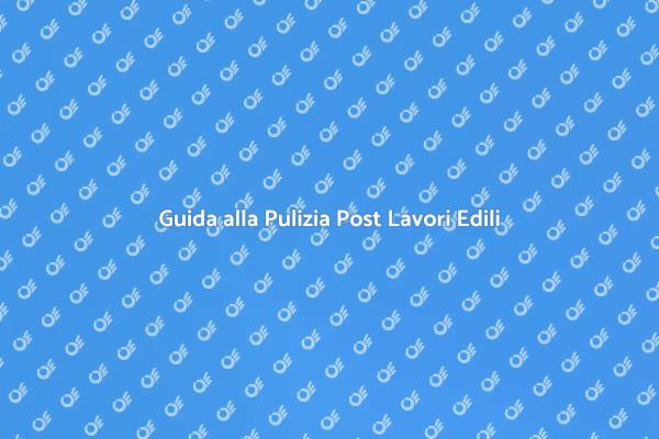 Come Pulire Casa Dopo Ristrutturazione