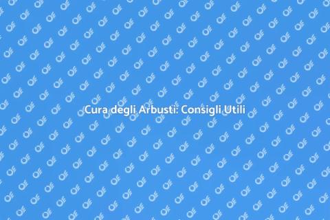Manutenzione Arbusti: Guida per il Giardino