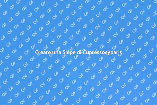 Come Progettare una Siepe di Cupressocyparis