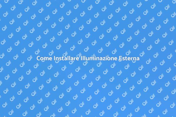 Installare Illuminazione per Esterni