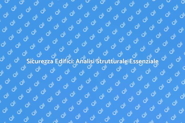 Sicurezza e Stabilità: Analisi Strutturale
