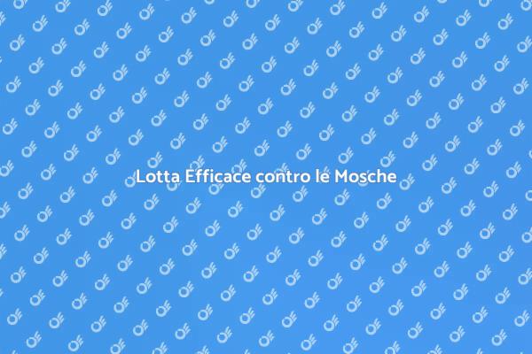 Disinfestazione Mosche: Guida Pratica