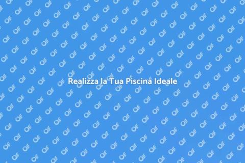Costruire una Piscina da Sogno