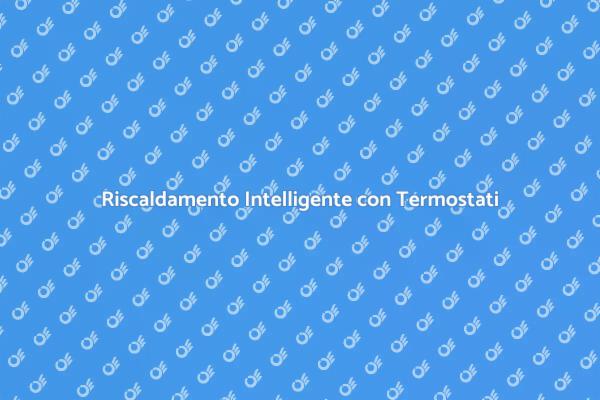 Ottimizza il Tuo Comfort con Termostati