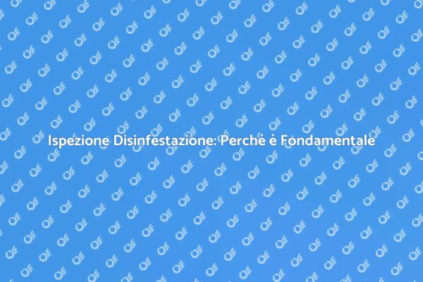 Scopri l'Ispezione per la Disinfestazione