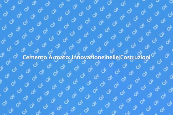 Cemento Armato: Un Pilastro dell'Edilizia