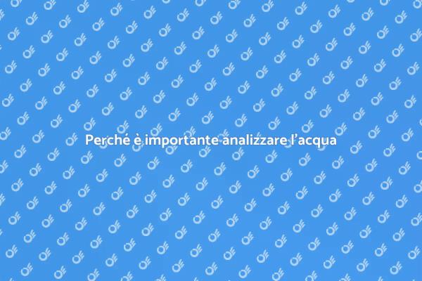 Analisi dell'acqua: un passo fondamentale