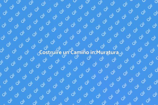 Realizza il Tuo Camino in Muratura