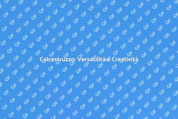 Calcestruzzo: Il Futuro dell'Edilizia