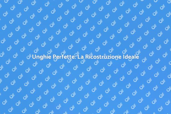 Trasforma le tue Unghie in Opere d'Arte