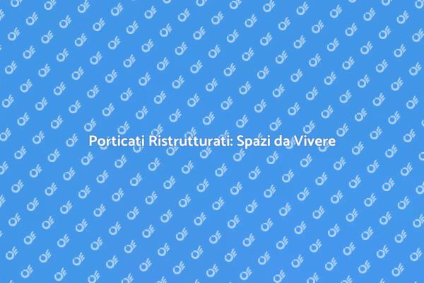 Ristrutturazione Porticati: Stile e Funzionalità