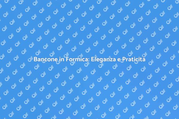 Bancone in Formica: Innovazione e Design