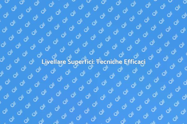 Livellatura: Fondamentale per Ristrutturazioni