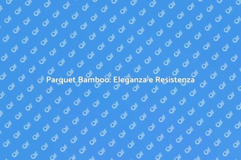 Parquet Bamboo: Facile da Installare