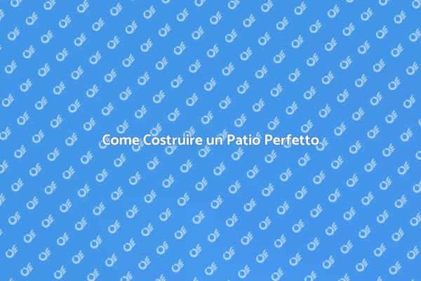 Progetta il Tuo Patio Ideale