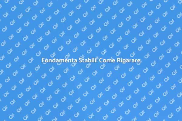 Riparazione Fondamenta: Passi Essenziali