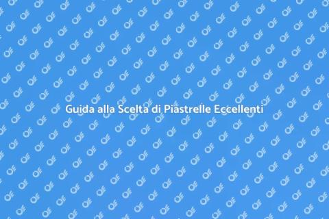 Scegliere Piastrelle di Alta Qualità