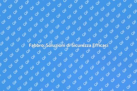 Servizi di Fabbro: Sicurezza Garantita
