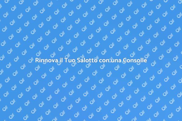 Stupisci con una Consolle Moderna!