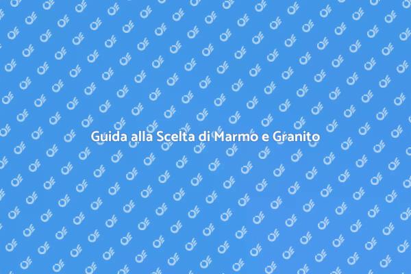 Marmo e Granito: La Tua Guida