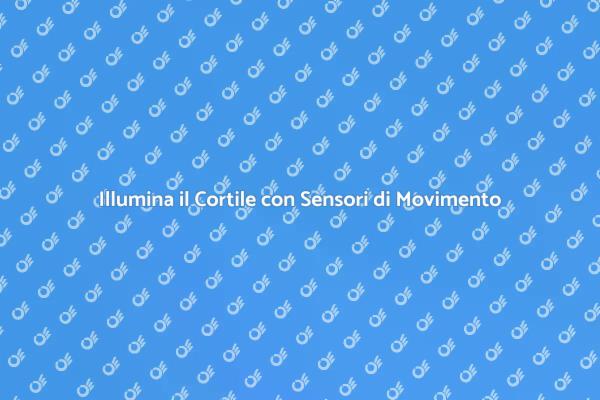 Sensori di Movimento per Cortili Illuminati